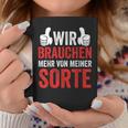 Saying Wir Brauchen Mehron Meiner Sorte Tassen Lustige Geschenke