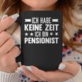 Ich Habe Keine Zeit Ich Bin Pensionist Tassen Lustige Geschenke