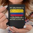 My Girlfriend Is Colombian Nothing Scares Me Boyfriend Coffee Mug Unique Gifts