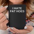 I Hate Fat Hoes Tassen Lustige Geschenke