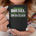 Ich Fahre Diesel Weil Super Bin Ich Selber Dieselfahrer Ich F Tassen Lustige Geschenke