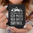 Ich Muss Gar Nix Ich Muss Nur Nach Südtirol Italy Tassen Lustige Geschenke