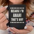 Because I'm Anahi That's Why Cute Name Coffee Mug Unique Gifts
