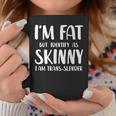 I'm Fat But Identify As Skinny I Am Trans-Slender Coffee Mug Personalized Gifts