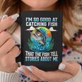 I'm So Good At Catching Fish That Fish Tell Stories About Me Coffee Mug Personalized Gifts