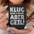 Klug Wars Nicht Aber Geil Sayings Tassen Lustige Geschenke