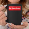 Out Of Your League Tazze Regalos divertidos