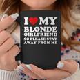 I Love My Blonde Girlfriend So Please Stay Away From Me Coffee Mug Personalized Gifts