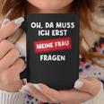 Lustiger Spruch Oh Da Muss Ich Erst Meine Frau Questions Tassen Lustige Geschenke