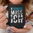 'N Scheiss Muss I' Idea Tassen Lustige Geschenke