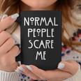 Normal People Scare Me Normal Menschen Machen Mir Angst Tassen Lustige Geschenke