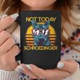 Not Today Schroedinger Experiment Schroedinger Cat Tazze Regalos divertidos
