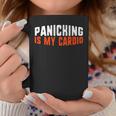 Panicking Is My Cardio Anxiety Panic Attack Coffee Mug Unique Gifts