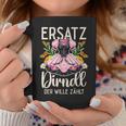 Replacement Dirndl Der Will Zählt Tassen Lustige Geschenke