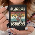 Si Jorge No Puede Arreglarlo Estamos Jodidos Jorge Taza de café Regalos divertidos