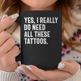 Sí Realmente Necesito Todos Estos Tatuajes Tatuadorintage Taza de café Regalos divertidos