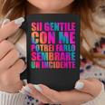 Sii Gentile Con Me Potrei Farlo Sembrare Un Incidente Tazze Regalos divertidos