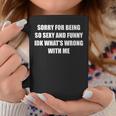 Sorry For Being So Sexy And Idk What's Wrong With Me Tazze Regalos divertidos