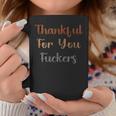 Thankful For You Fuckers Retro Vintage Thanksgiving Coffee Mug Funny Gifts