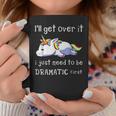 Unicorno I'll Get Over It Ho Solo Bisogno Di Essere Drammatico Prima Tazze Regalos divertidos