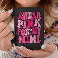 I Wear Pink For My Mimi Support Breast Cancer Awareness Coffee Mug Personalized Gifts