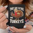 They Are Eating The Turkeys Thanksgiving Coffee Mug Unique Gifts
