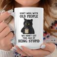 Black Cat Don’T Mess With Old People We Didn’T Get This Age Coffee Mug Funny Gifts