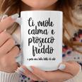 Ciuole Calma E Prosecco Freddo E Pure Una Bella Botta Tazze Regalos divertidos