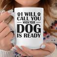 Dog Groomer Gag I Will Call You When Your Dog Is Ready Tazze Regalos divertidos