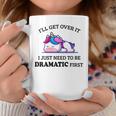 I'll Get Over It I Just Need To Be Dramatic First Unicorn Con Collo A Tazze Regalos divertidos