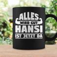 Alles Wird Gut Hansi Ist Jetzt Da Tassen Geschenkideen