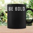 Be Bold Live Adventurous And Courageous With Boldness Graphic Print Coffee Mug Gifts ideas