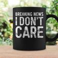 Breaking News I Don't Care Sarcastic Coffee Mug Gifts ideas Breaking News I Don't Care Sarcastic Coffee Mug Gifts ideas