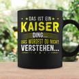 Das Ist Ein Kaiser Ding Das Ist Ein Kaiser Ding Tassen Geschenkideen