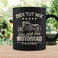 Der Tut Nix Der Will Nur Motorcycle Fahren Der Tut Nix Der Will Tassen Geschenkideen