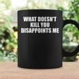 What Doesn't Kill You Disappoints Me Tazze Ideas de regalos
