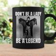 Dont Be A Lady Be A Legend Rock Music Quote Coffee Mug Gifts ideas