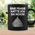 Ein Frage Hätte Ich Da Noch Aluminium Hut Sayings Tassen Geschenkideen