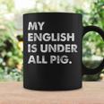 My English Is Under All Pig Tassen Geschenkideen