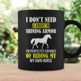 Equestrian I Don't Need A Knight Shining Armor Riding Horse Coffee Mug Gifts ideas