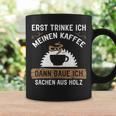 Erst Trinke Ich Meine Kaffee Dann Baue Ich Sachen Aus First Trinke Tassen Geschenkideen