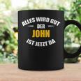 First Name John Alles Wird Gut Der John Ist Jetzt Da Tassen Geschenkideen