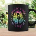 Be A Lady Be Don't Be A Legend Coffee Mug Gifts ideas