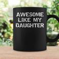 Mom & Dad From Daughter Awesome Like My Daughter Coffee Mug Gifts ideas