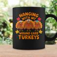 Hanging With My Wound Care Turkeys Thanksgiving Nurse Coffee Mug Gifts ideas