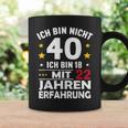 Ich Bin Nicht 40 Ich Bin 18 Mit 22 Jahre Erfahrung Ich Bin Tassen Geschenkideen