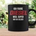 Ich Fahre Diesel Weil Super Bin Ich Selbst Tassen Geschenkideen