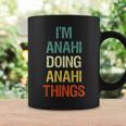I'm Anahi Doing Anahi Things Personalized First Name Coffee Mug Gifts ideas