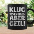 Klug Wars Nicht Aber Geil Sayings Tassen Geschenkideen