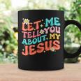 Let Me Tell You About My Jesus Groovy Christian Faith Trendy Coffee Mug Gifts ideas